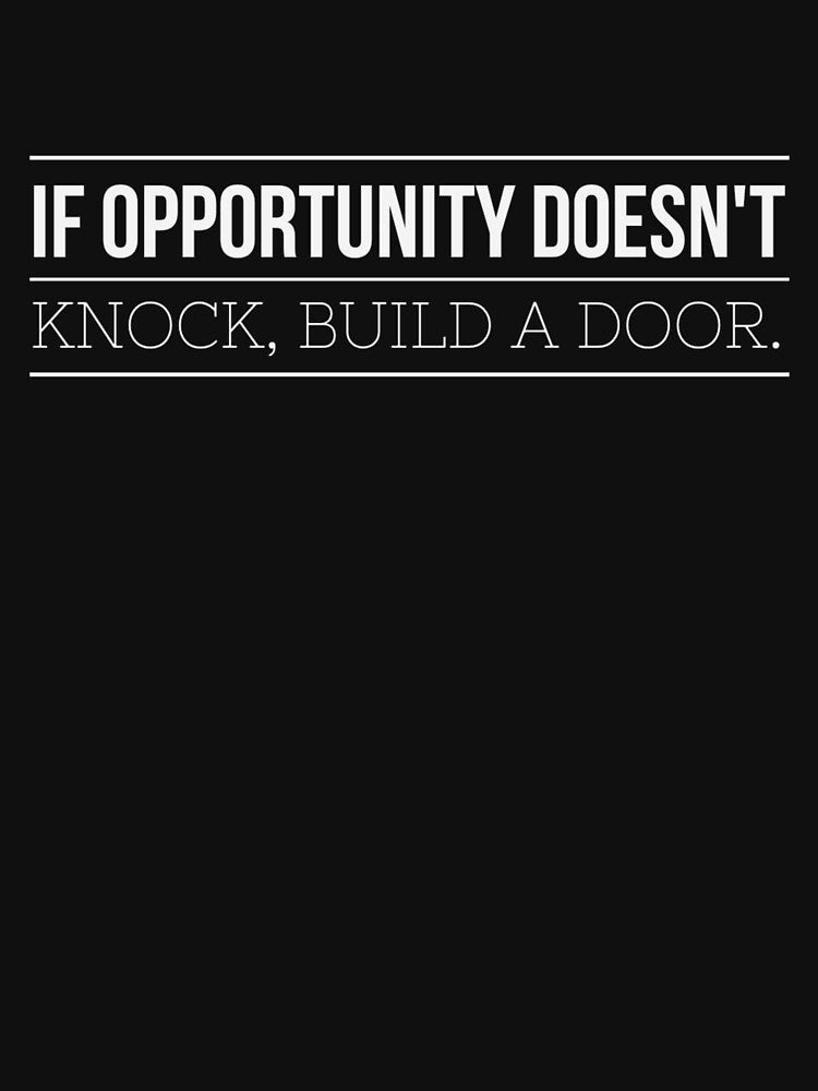 If Opportunity doesn't knock, build a door.  25 by Fit & Fun  Gallery