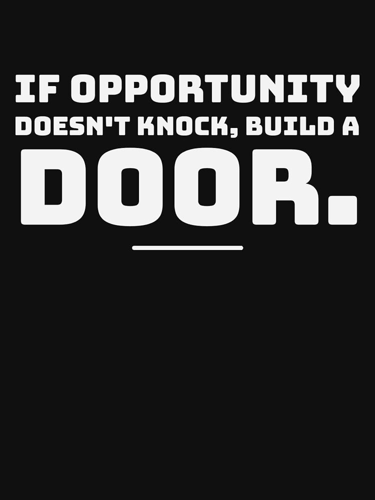 If Opportunity doesn't knock, build a door.  14 by Fit & Fun  Gallery