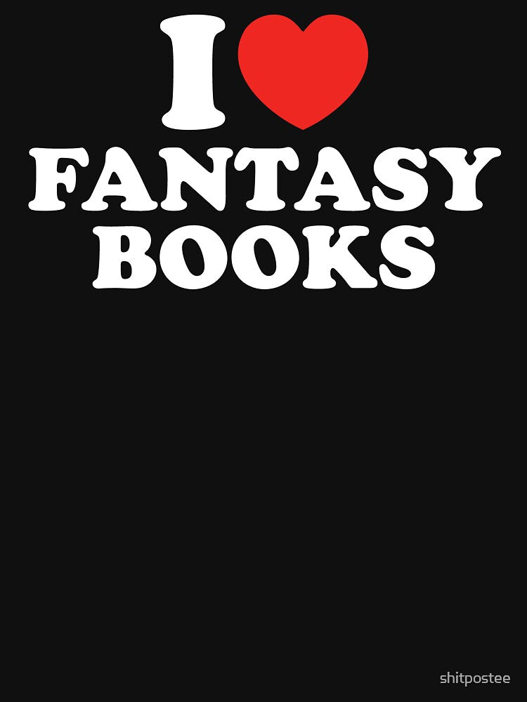 I Love Fantasy Books by shitpostee