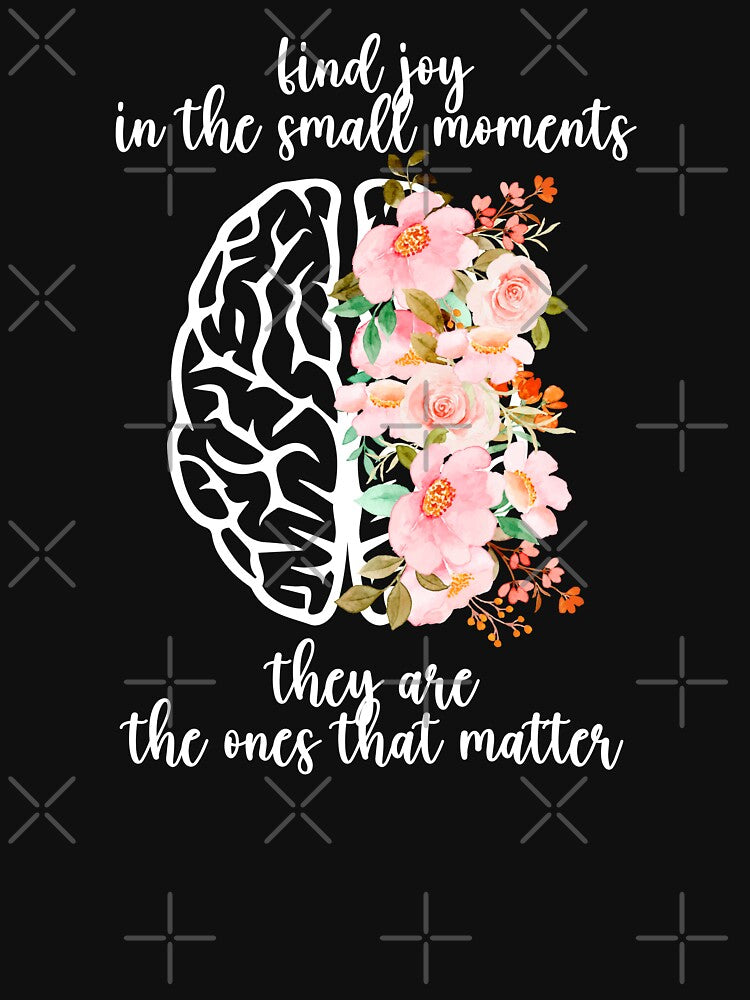 Find Joy In The Small Moments, They Are The Ones That Matter Mental Health Awareness Positive Inspirational Sentence by FemiBiutti