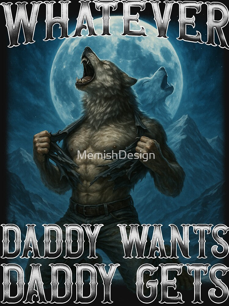 Funny Whatever Daddy Wants Daddy Gets by MemishDesign