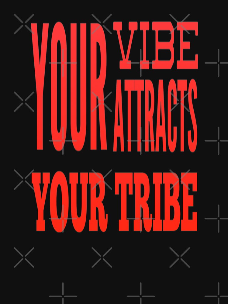 Your Vibe Attracts Your Tribe by madtoyman