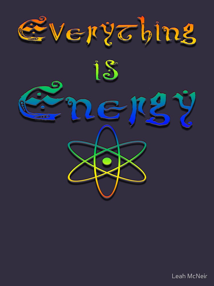 Everything is Energy by Leah McNeir