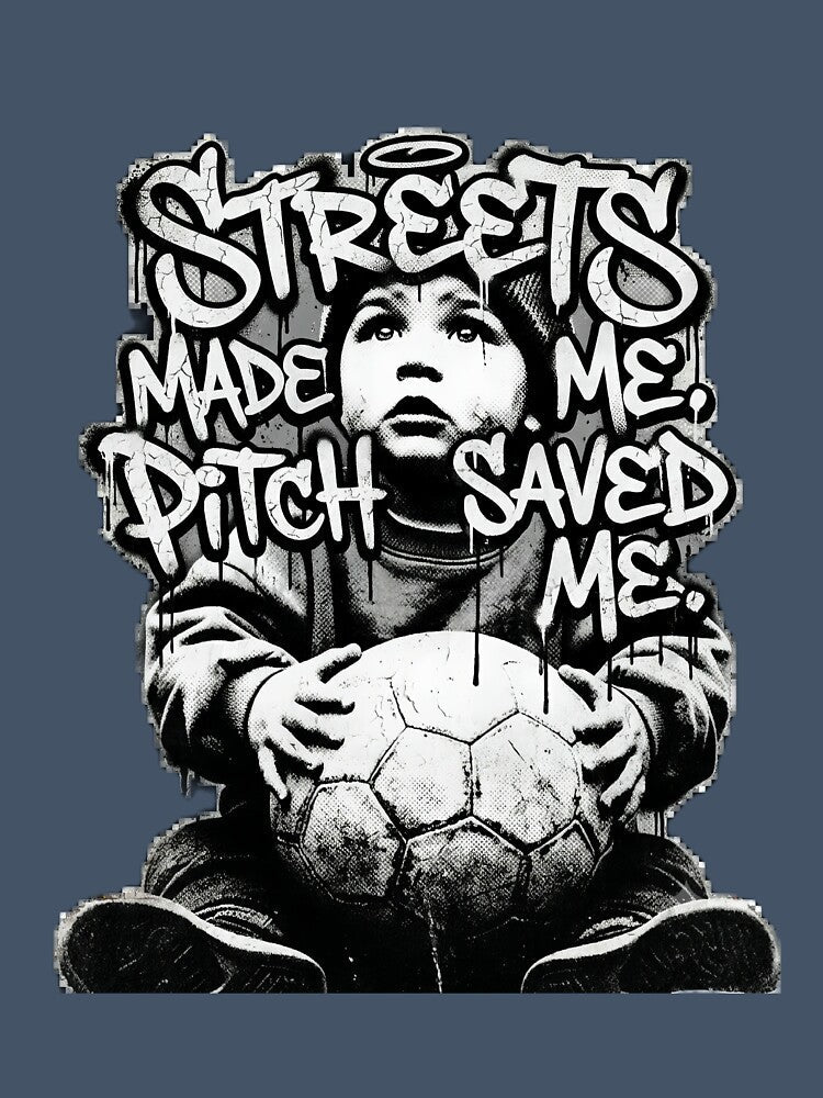 Streets Made Me, Pitch Saved Me – Football Street Art Graphic by Minute90th