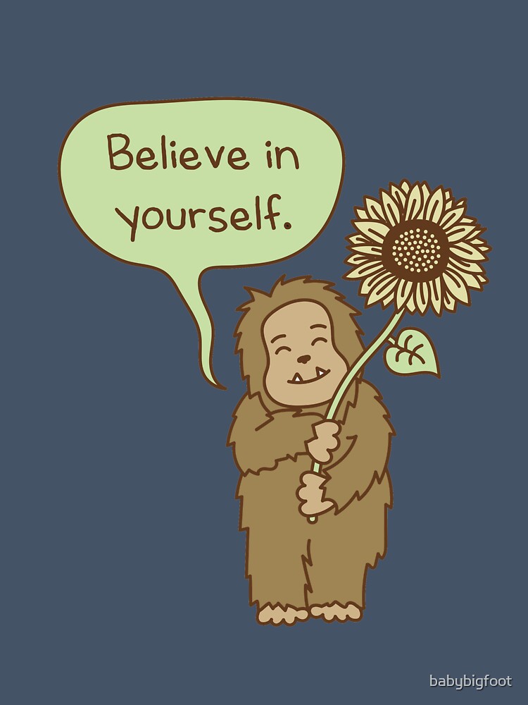 Believe in Yourself Bigfoot by babybigfoot