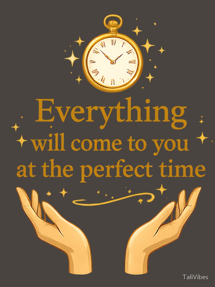 Everything Will Come at the Perfect Time – Inspirational Quote Design by TaliVibes
