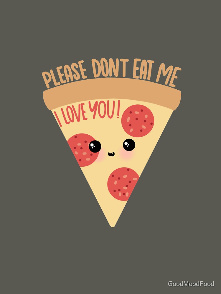 Pizza - Please Don't Eat Me I Love You - Food Funny by GoodMoodFood