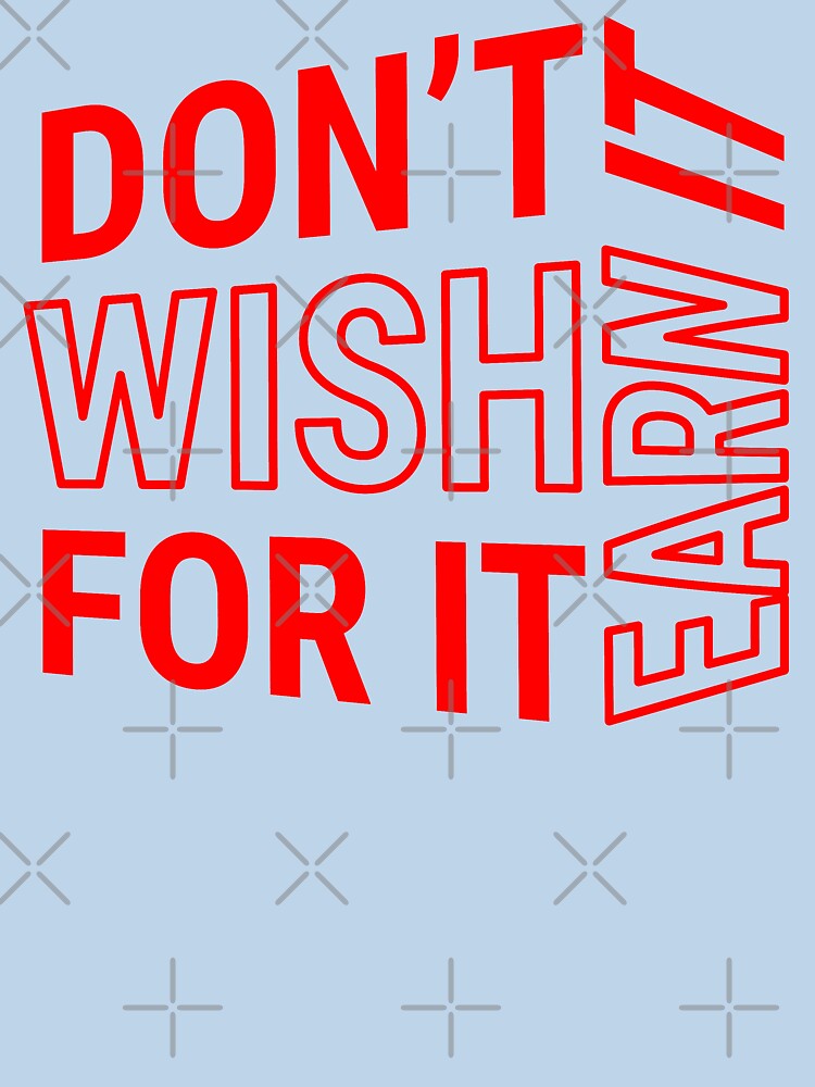 Don't wish for it earn it - Motivational Quote - Red Design by DrawingBoard