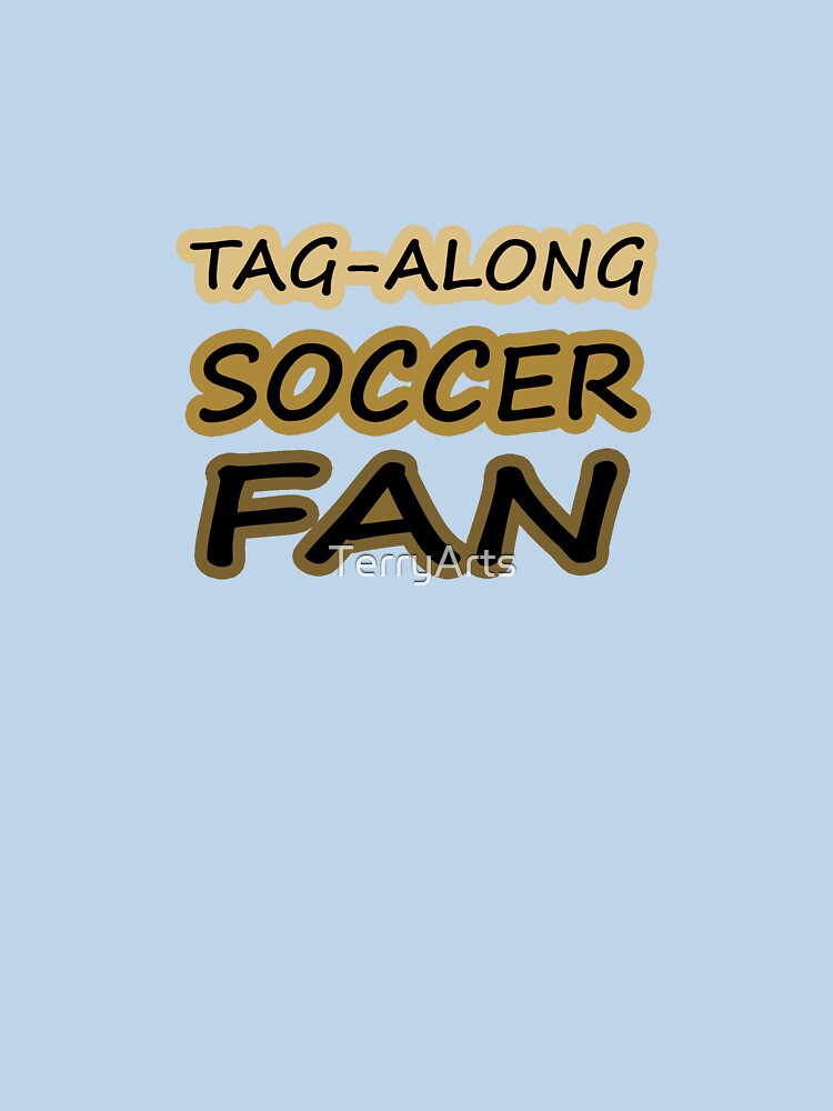 Tag-Along Soccer Fan - Just for the Excitement of Soccer - Warm Tones by Beachy
