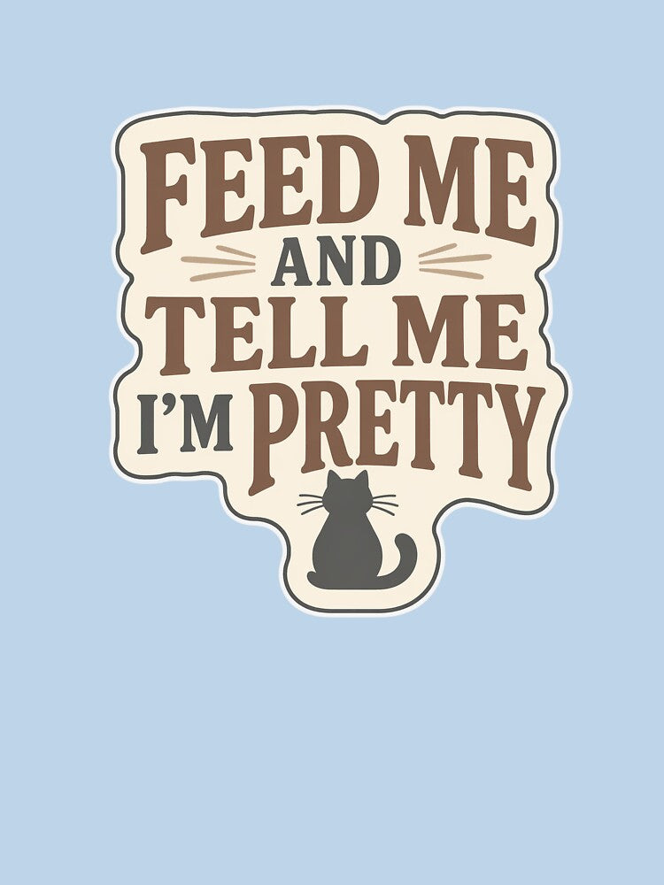 Feed Me and Tell Me I’m Pretty Cat – Funny Cat by EastEndTownie