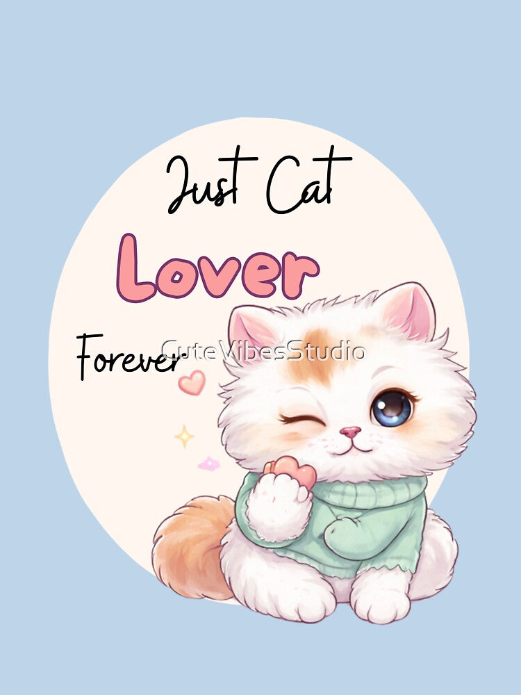 Just Cat Lover Forever| Cute Cat Lover Design by CuteVibesStudio
