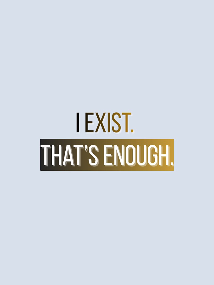 I Exist. That’s Enough. – Minimalist Existential Quote Design by AnnaCreativeArt