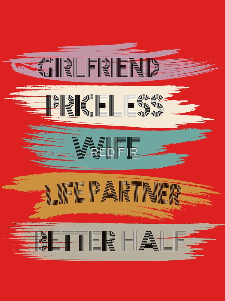 Girlfriend Priceless Wife Life Partner Better Half by RED FIR