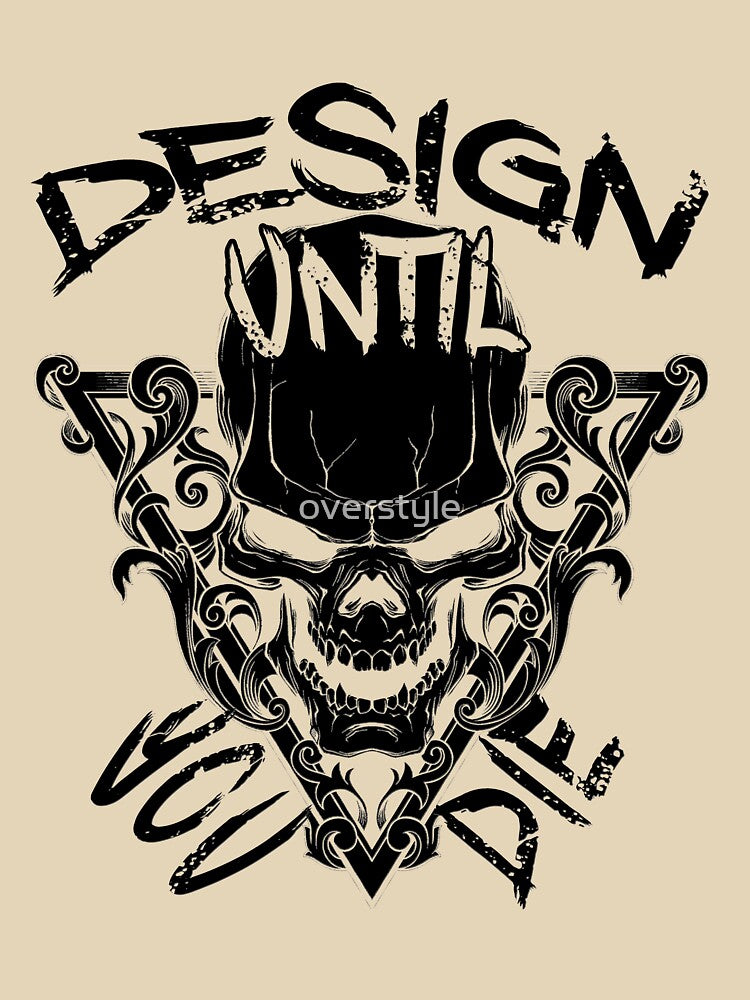 Design Until You Die by overstyle