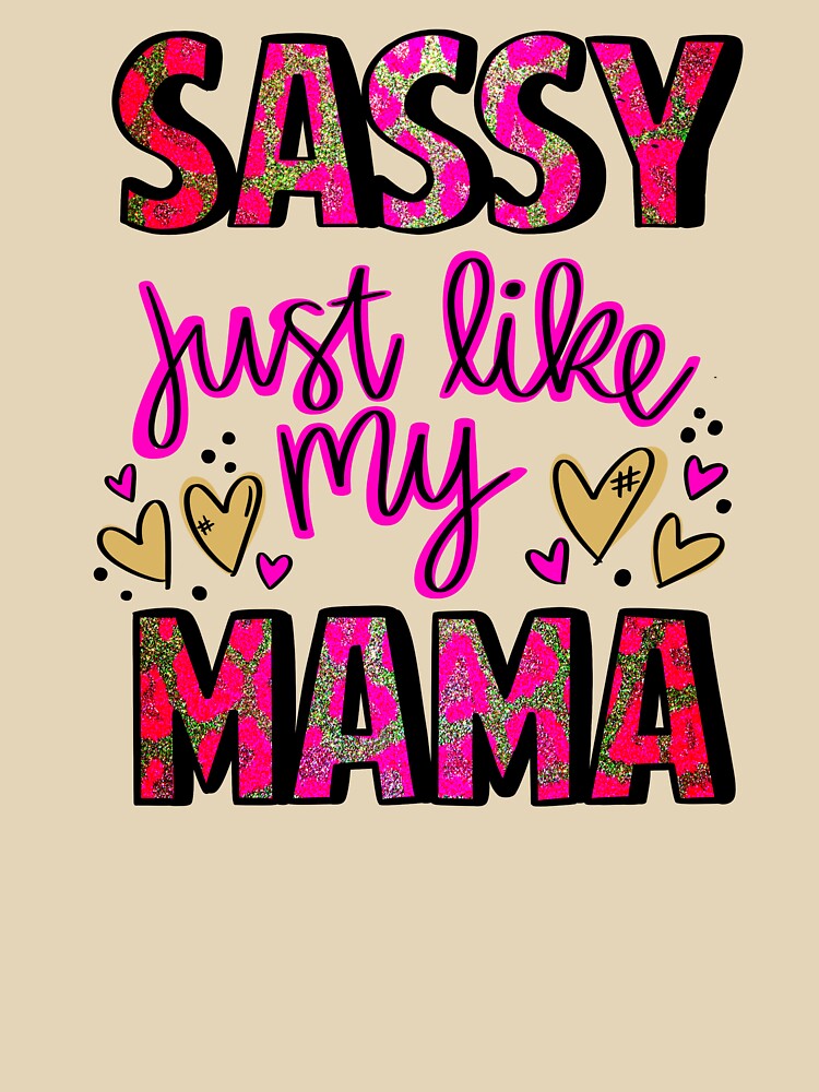 Sassy Just Like My Mama by T Town Tees Digital