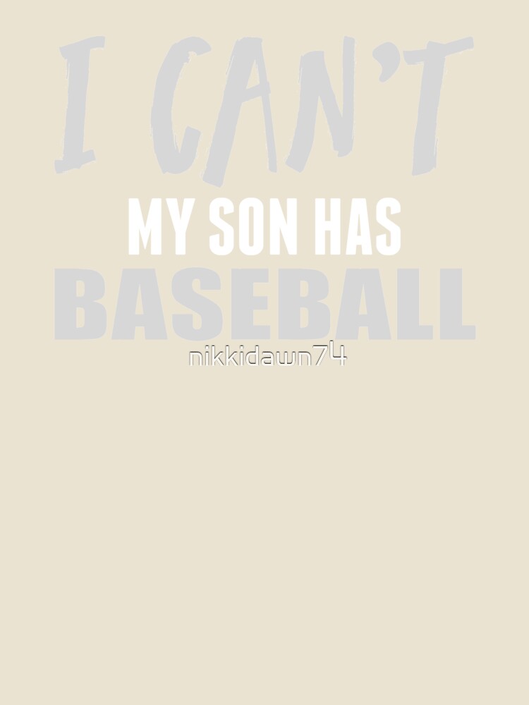 I Can't My Son Has Baseball print by nikkidawn74