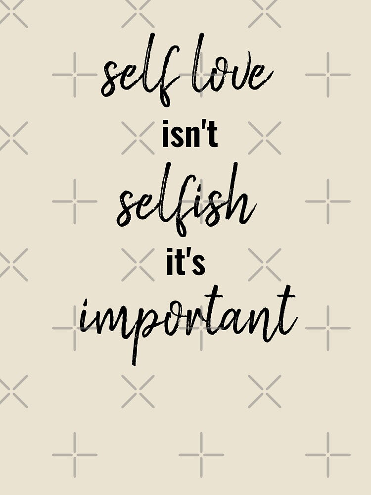 Self Love Isn't Selfish It's Important,Inspirational Quote by SUYEONJUNG