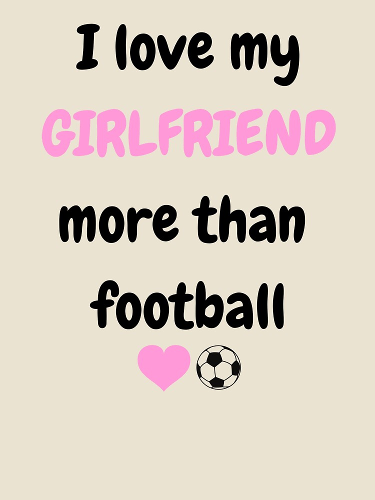 I Love My Girlfriend More Than Football Funny Gift - Sarcastic Boyfriend Quote Art` by JLMWorks