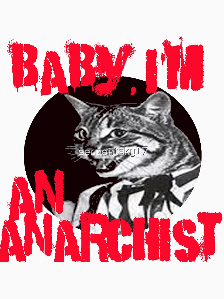 Baby, I'm An Anarchist by SerpentSkyArts