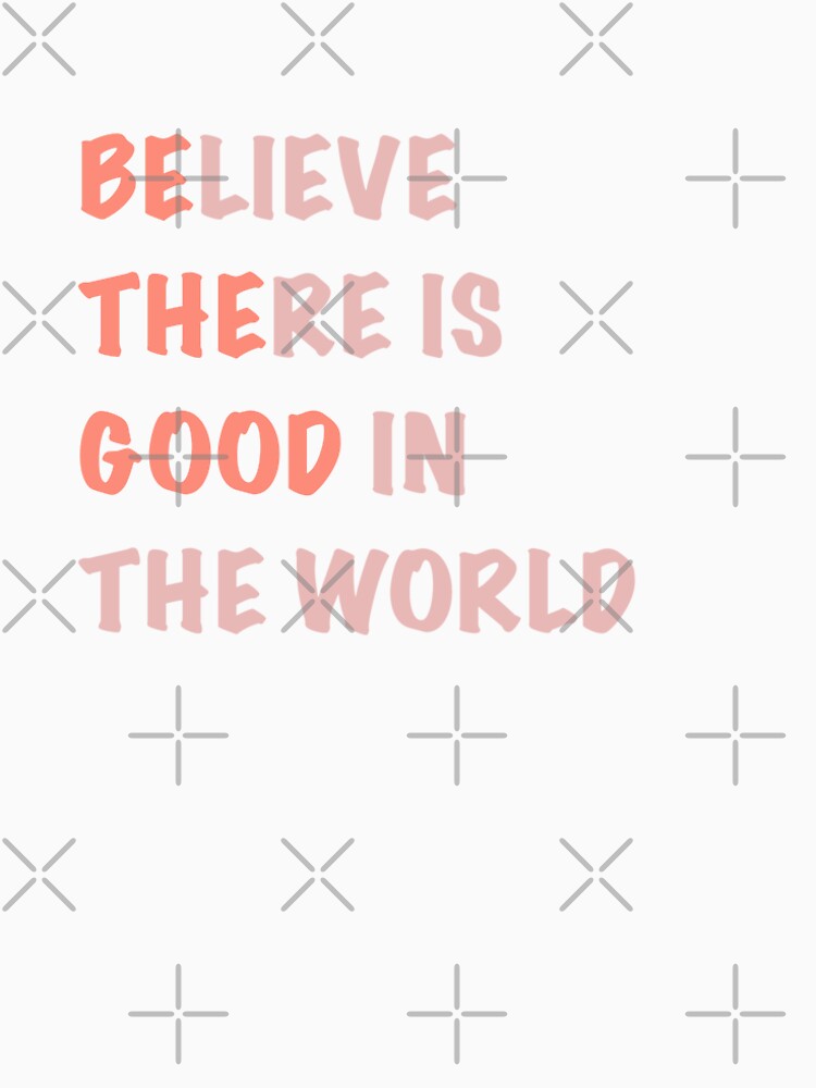 Believe There is Good - Quote Pink/Coral by kherrin