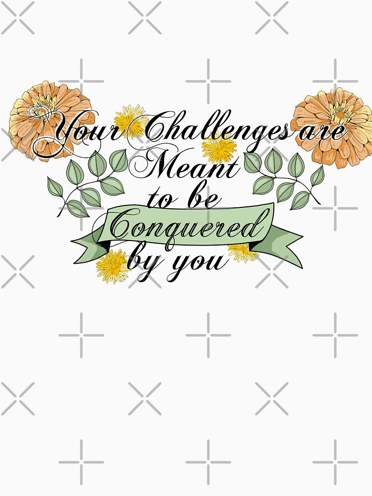 Your Challenges are Meant to be Conquered by You by Jessiemay-arts