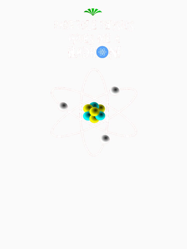 Particle Physics Give Me A Hadron Graphic Design NERD by VIDDAtees