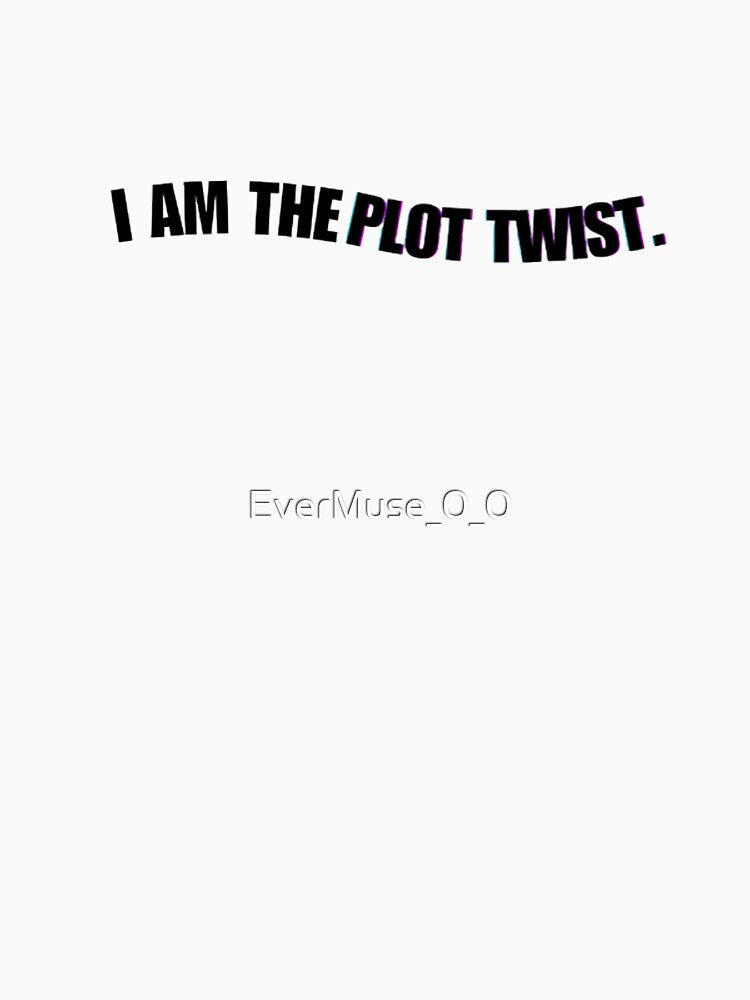 I Am the Plot Twist – Minimalist Quote by EverMuse_0_0