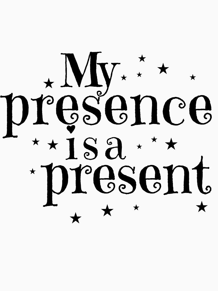My Presence Is A Present Quote by Glambysarah