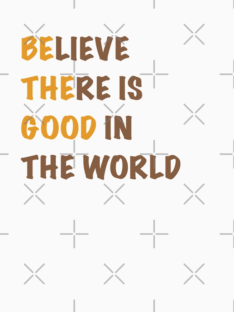 Believe There is Good - Quote Yellow by kherrin