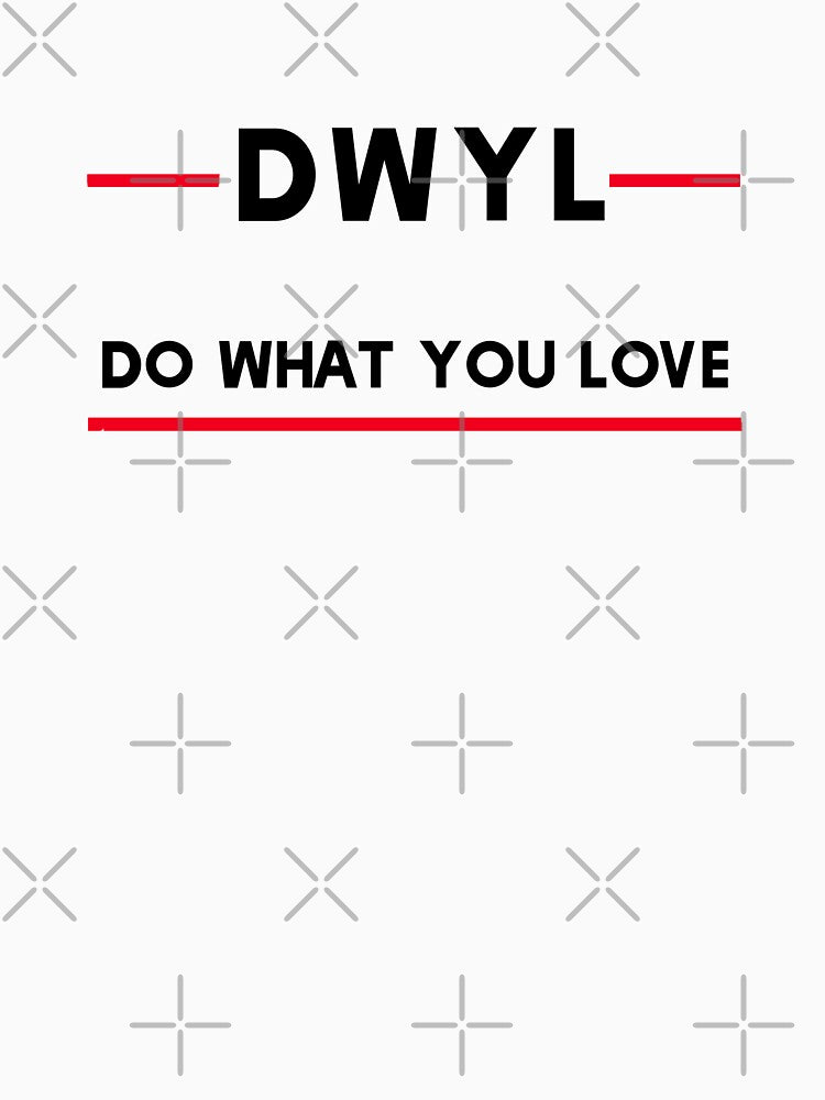 DWYL Do What You Love by madtoyman