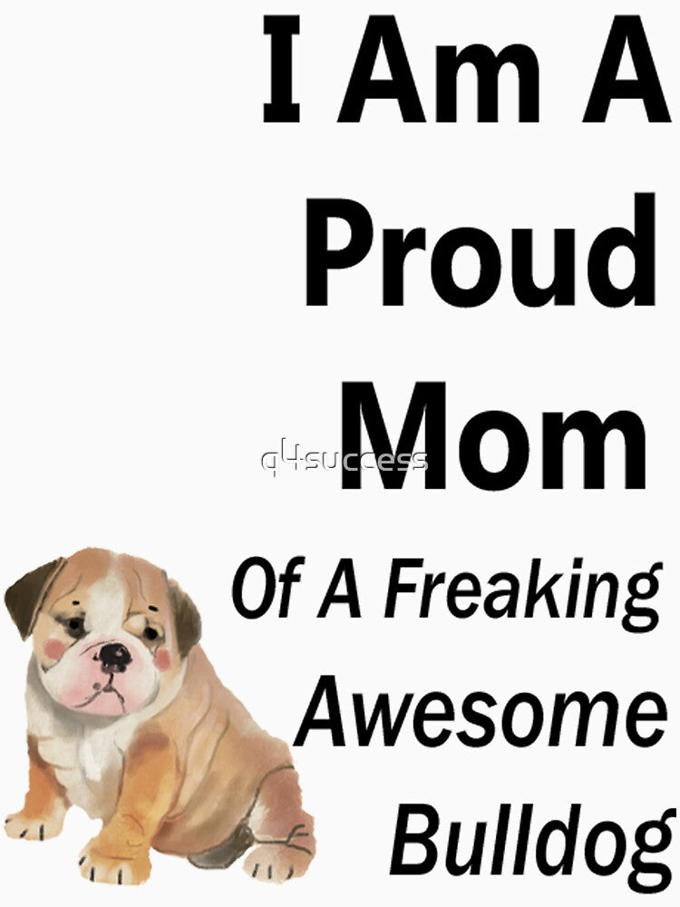 Proud Mom Of Awesome Bulldog Dog Lover T Shirt by q4success