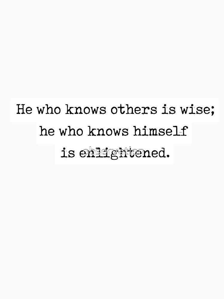 lao tzu quote - "he who knows others is wise, he who knows himself is enlightened" by observation