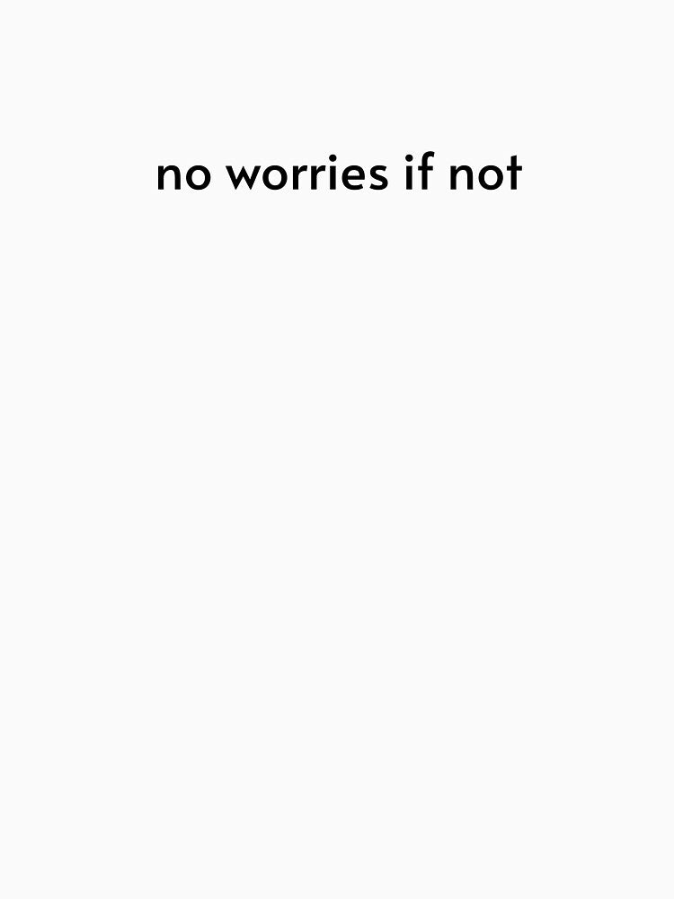 no worries if not - minimalist text by EMESTEE