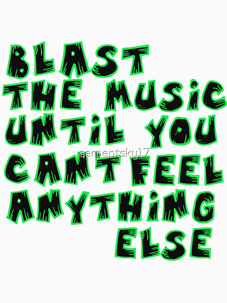 Blast The Music Until You Can't Feel by SerpentSkyArts