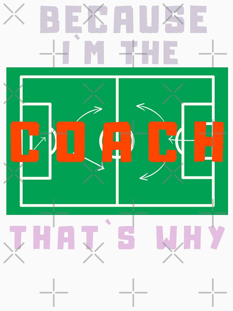 Because I’m The Coach That’s Why - Strategy Field Coach Gift by SkymarArt