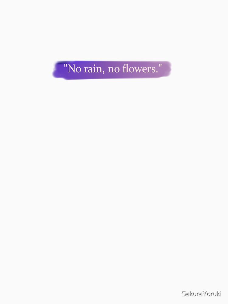 Quote "No rain, no flowers." by SakuraYoruki
