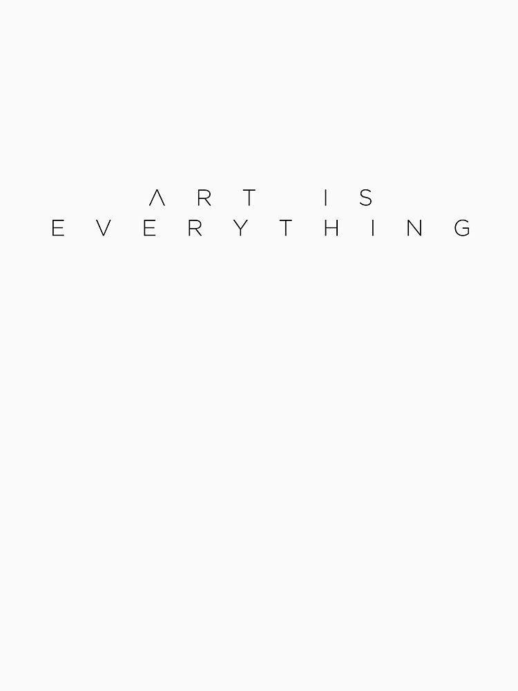 Art is Everything by OMNproducts