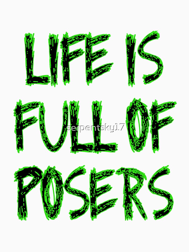 Life is Full of Posers by SerpentSkyArts