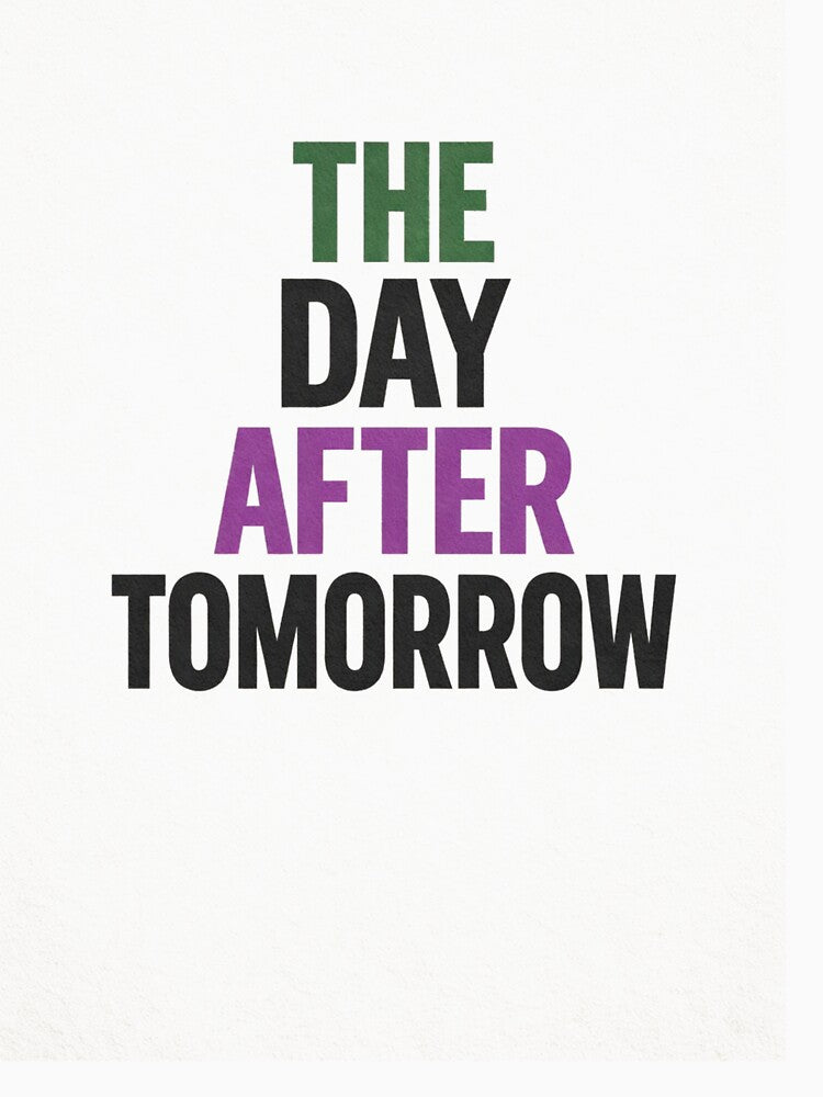 The Day After Tomorrow – Funny Minimal Typography Quote Design by ArtoryNest