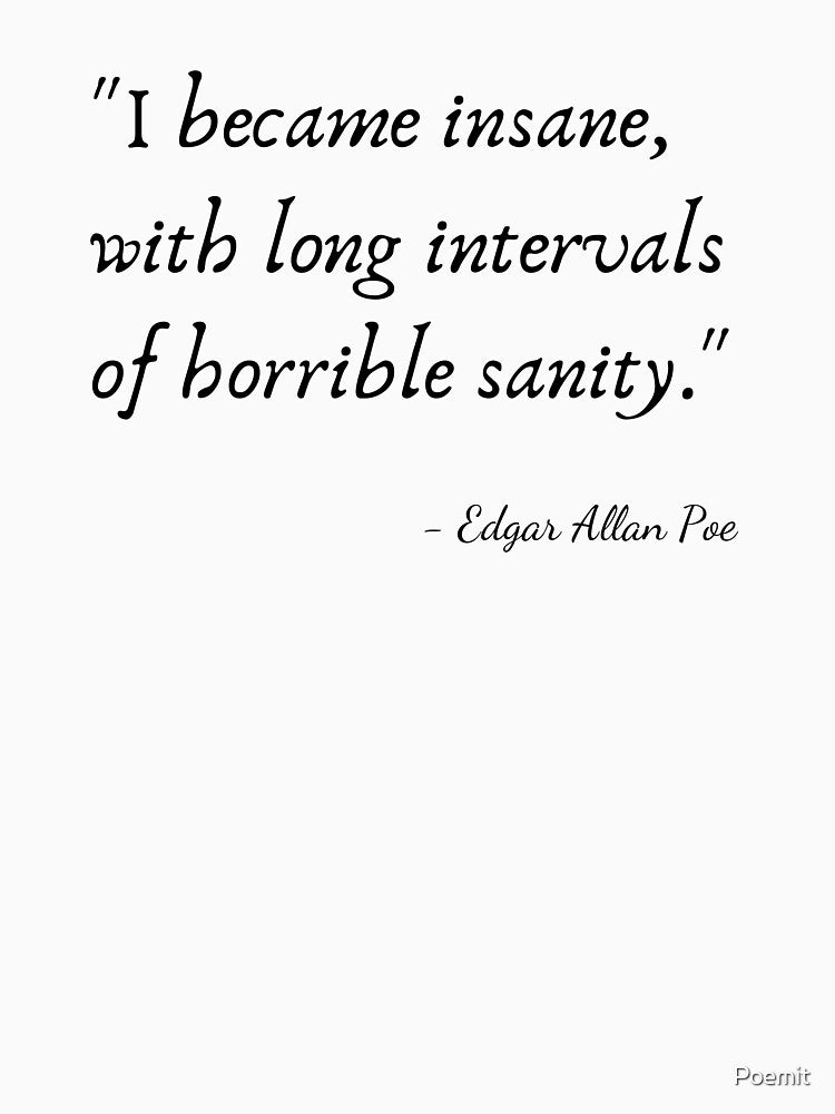 "I became insane, with long intervals of horrible sanity." by Edgar Allan Poe by Poemit