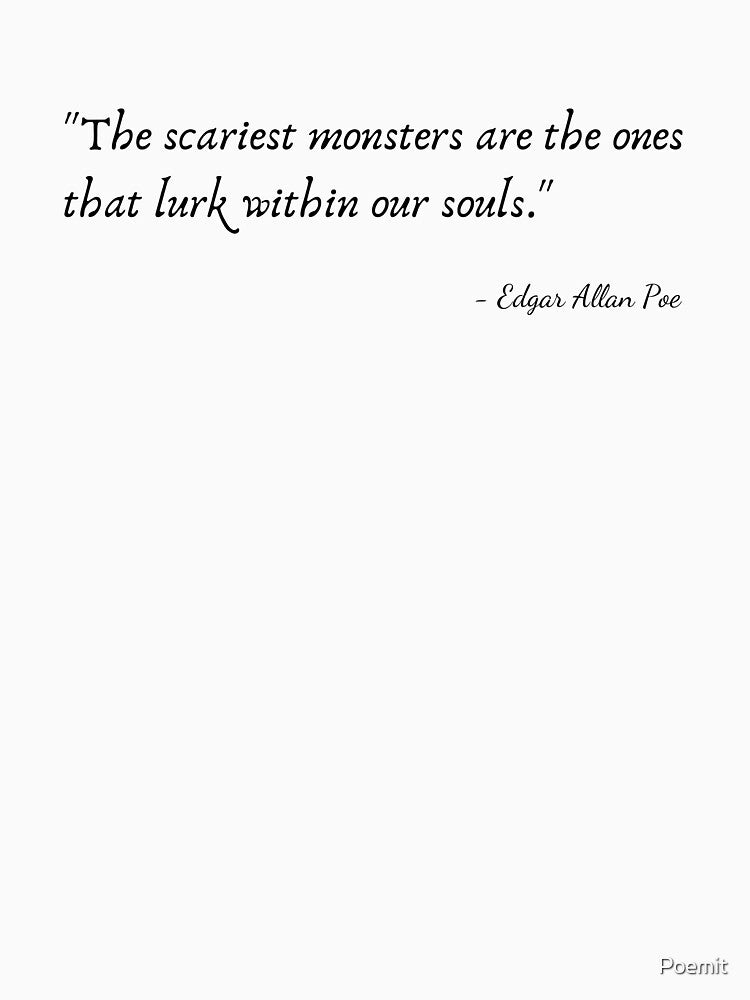 "The scariest monsters are the ones that lurk within our souls." by Edgar Allan Poe by Poemit