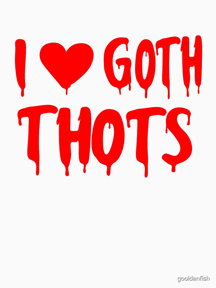 Vintage I Love Goth Thots by gooldenfish