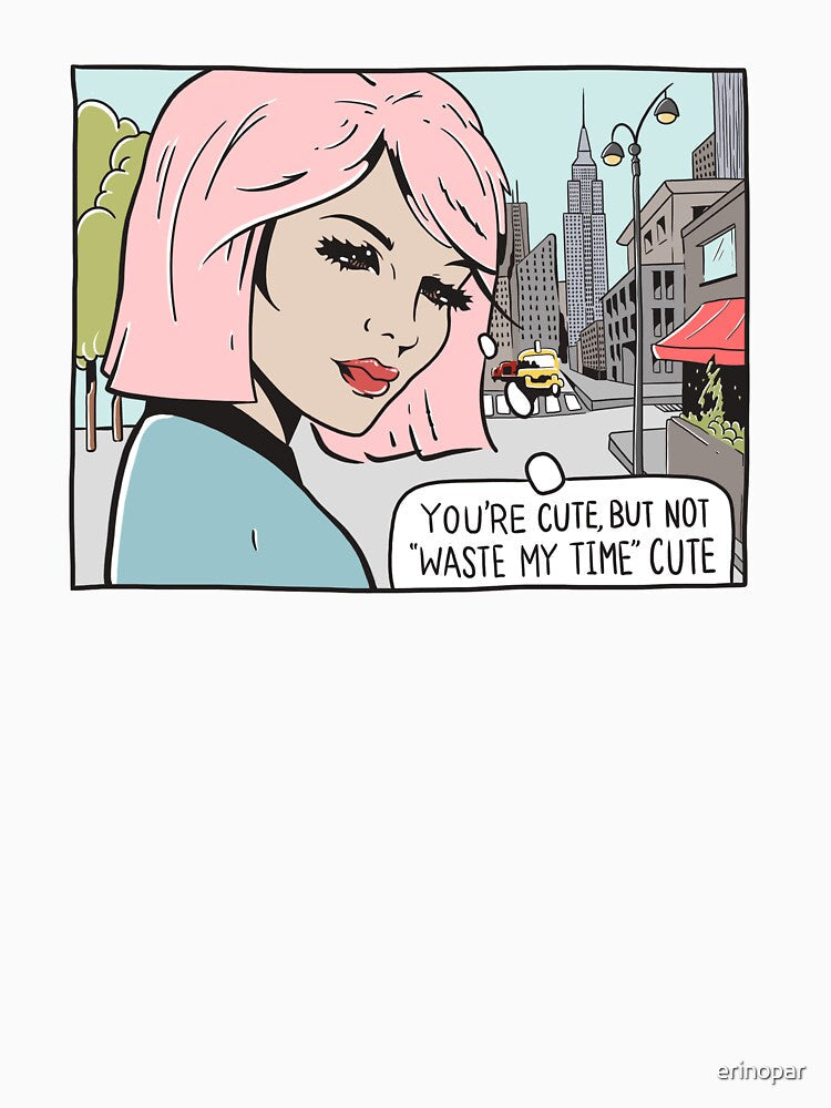 You're Cute, But Not "Waste My Time" Cute by erinopar