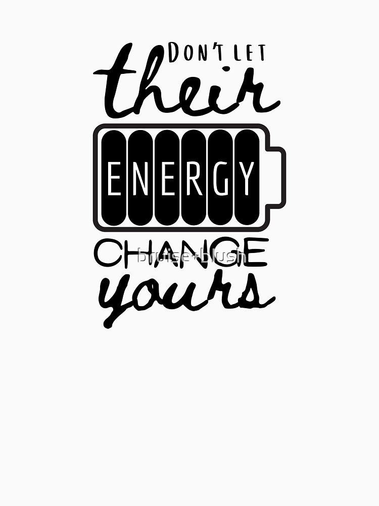 QUOTE - Don’t Let Their Energy Change Yours by bruise+blush