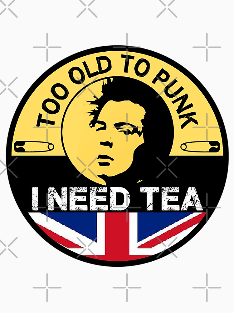 Too Old To Punk t shirt - Old Punker t-shirt - Love Tea - British Tea - Old Punk Rocker Gifts by happygiftideas