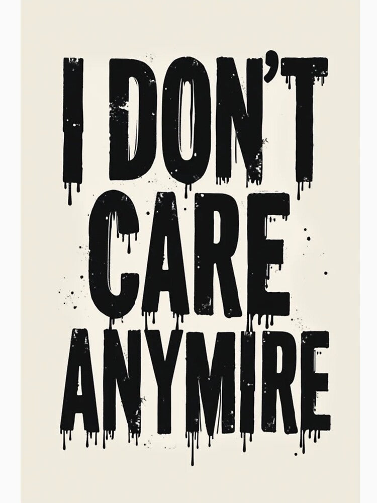 I Don’t Care Anymore Quote Design II by TinyJoy Studio