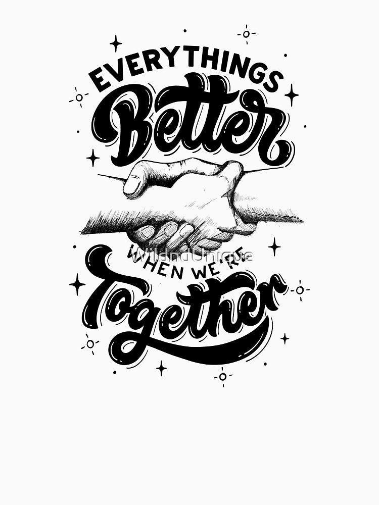 everythings better when we're together by WildndUnique