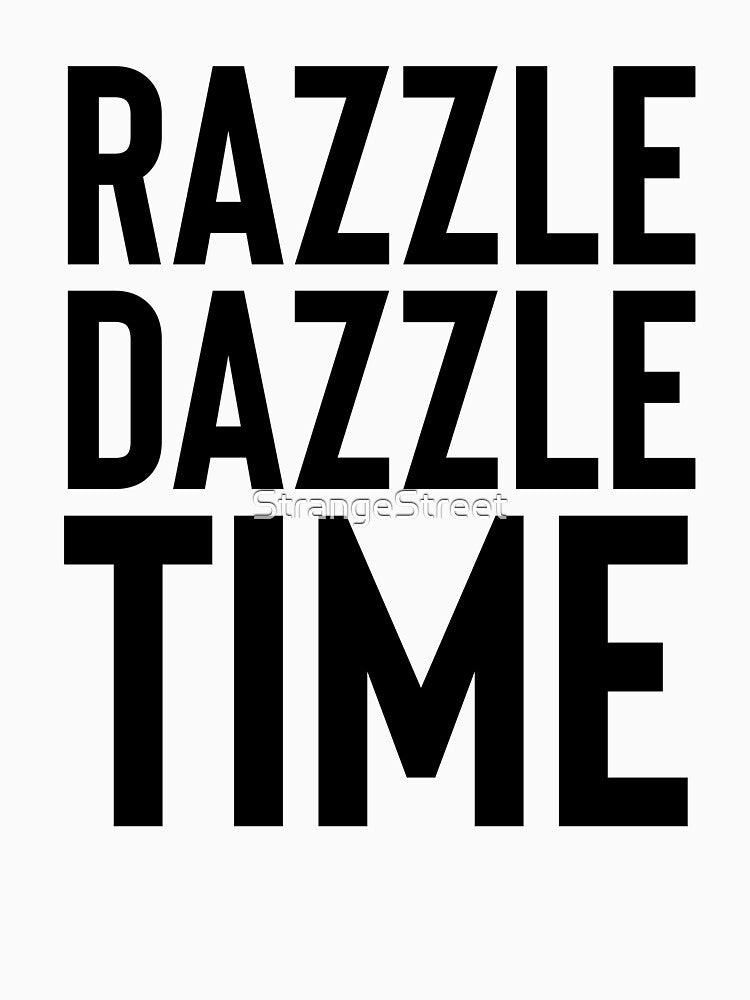 Razzle Dazzle Time ~ Motivation Mantra Inspiration by StrangeStreet