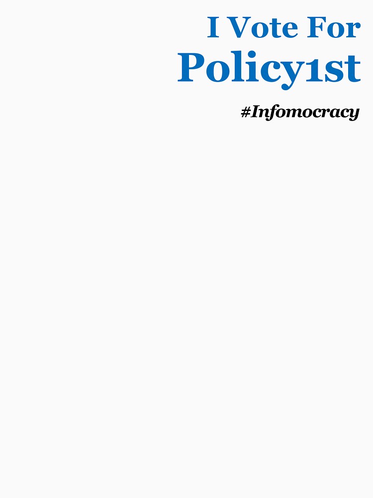 I Vote for Policy1st #Infomocracy by Infomocracy