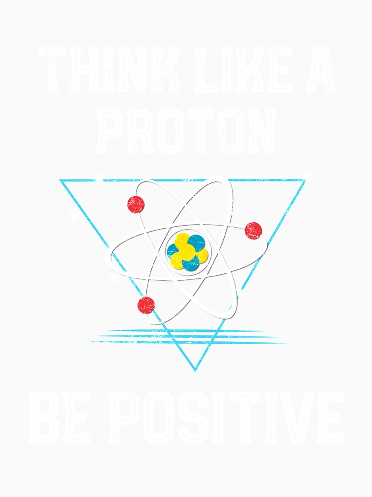 Think like a proton t shirt be positive science geek nerd by farhanhafeez